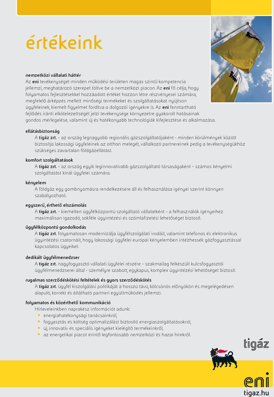 figyelmet fordítva a dolgozói igényekre is.