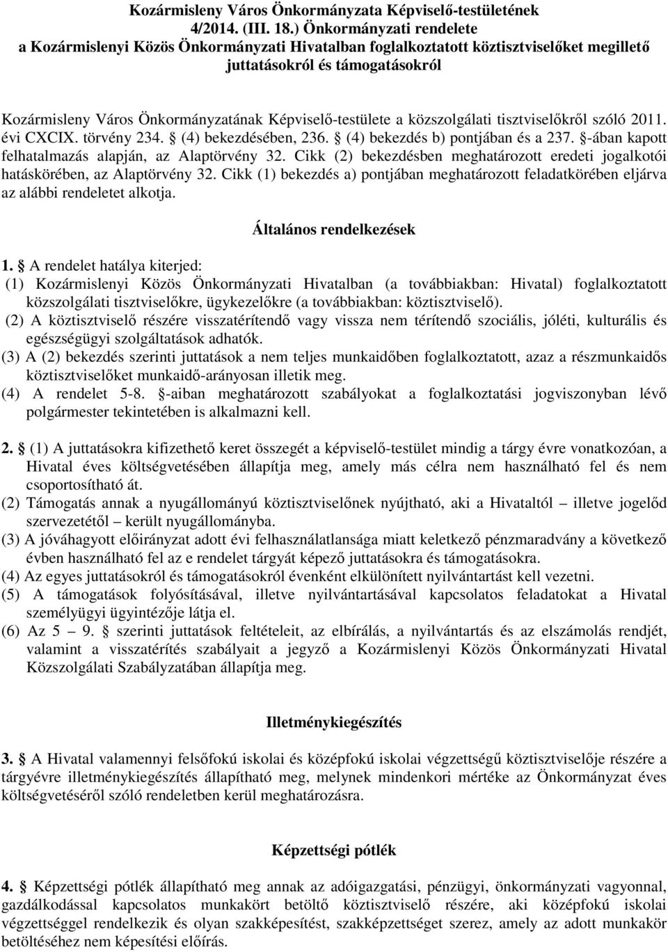 Képviselő-testülete a közszolgálati tisztviselőkről szóló 2011. évi CXCIX. törvény 234. (4) bekezdésében, 236. (4) bekezdés b) pontjában és a 237.