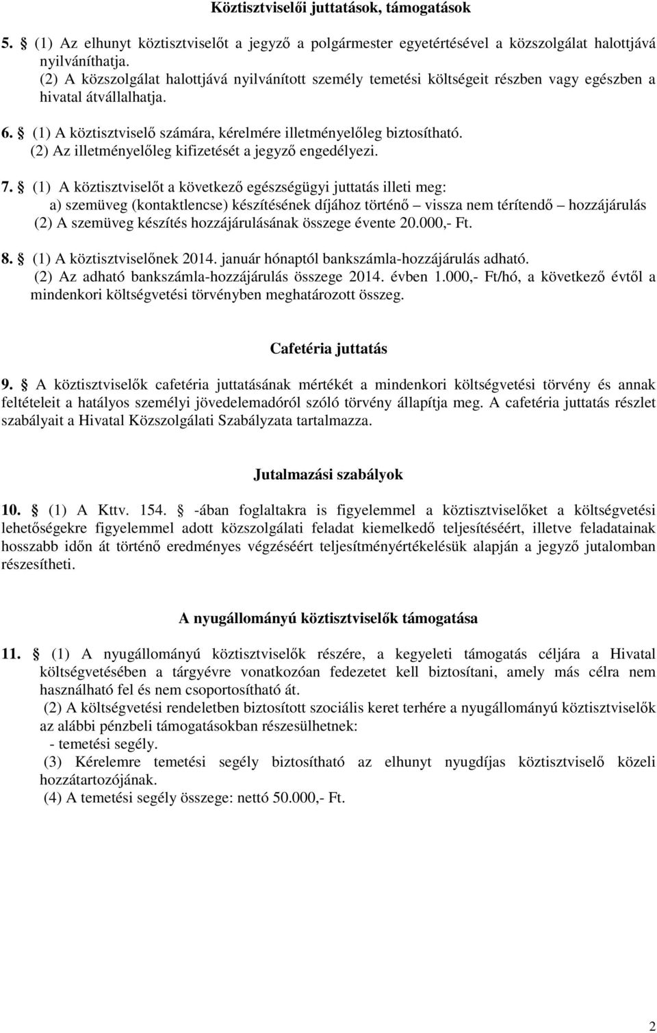 (2) Az illetményelőleg kifizetését a jegyző engedélyezi. 7.