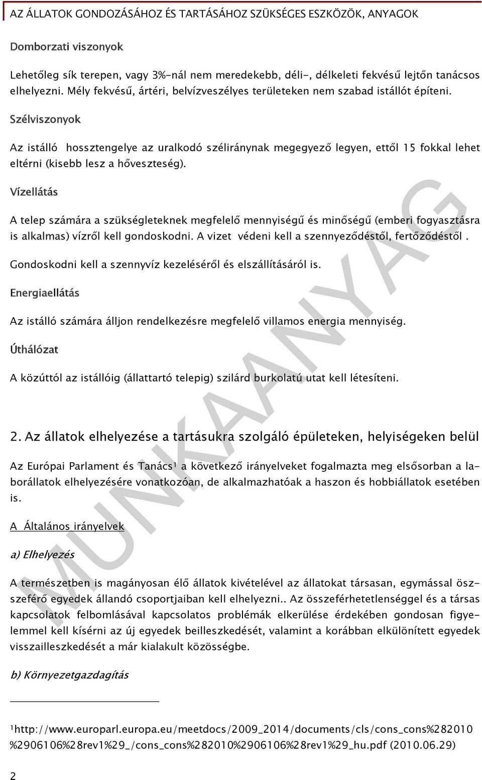 Szélviszonyok Az istálló hossztengelye az uralkodó széliránynak megegyező legyen, ettől 15 fokkal lehet eltérni (kisebb lesz a hőveszteség).