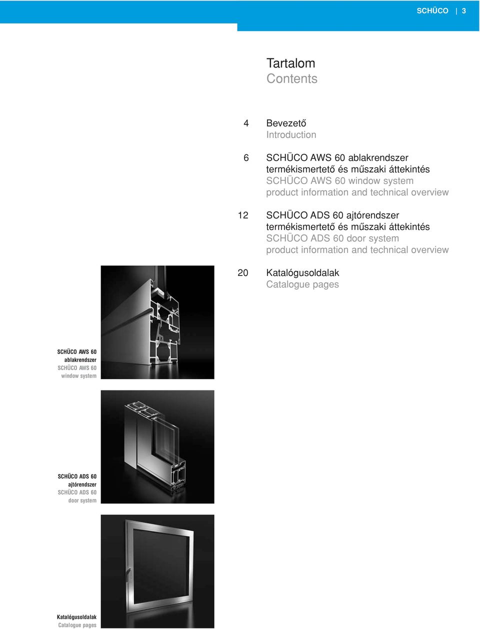 áttekintés SCHÜCO ADS door system product information and technical overview 20 Katalógusoldalak Catalogue pages