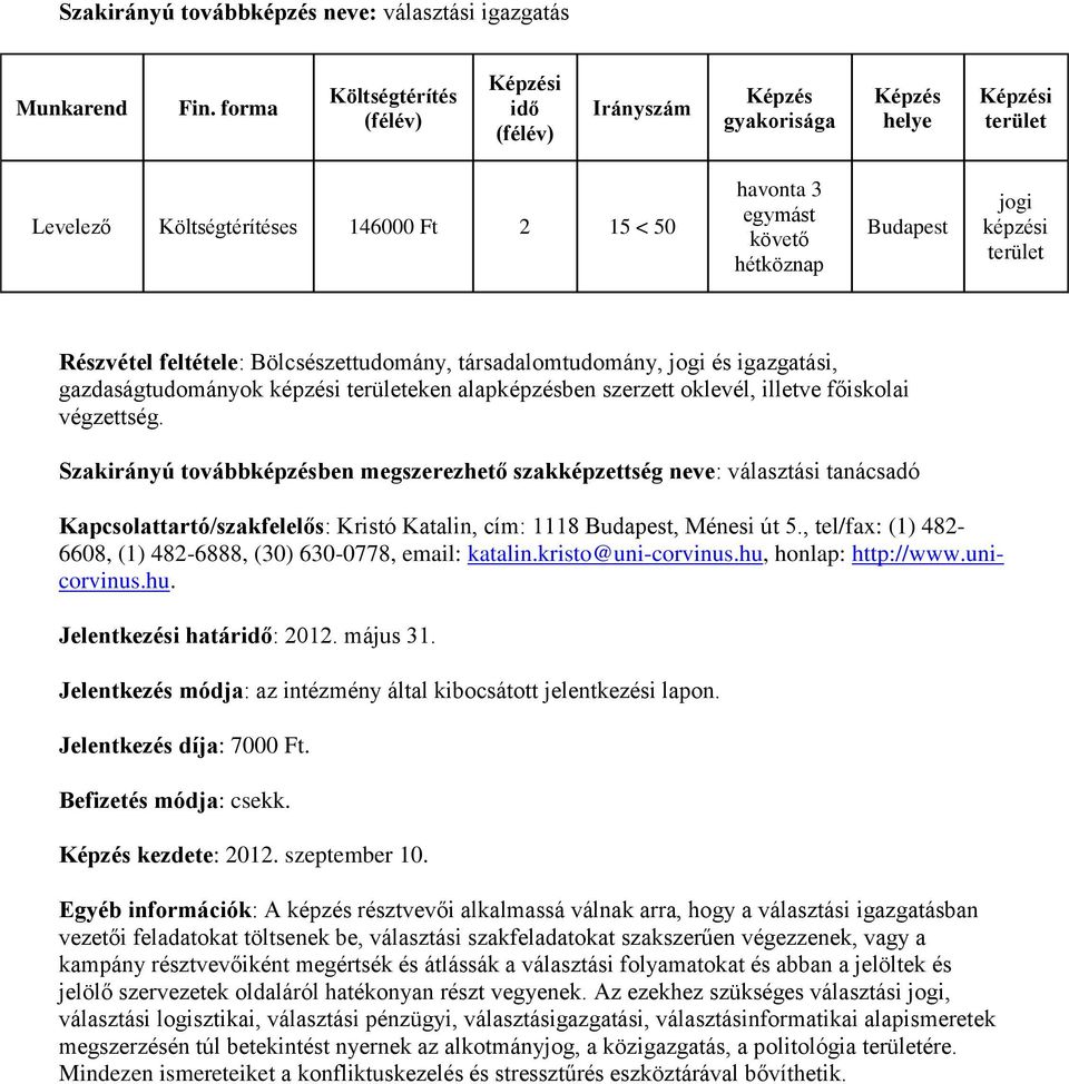 , tel/fax: (1) 482-6608, (1) 482-6888, (30) 630-0778, email: katalin.kristo@uni-corvinus.hu, honlap: http://www.unicorvinus.hu. Jelentkezési határ: 2012. május 31. kezdete: 2012. szeptember 10.