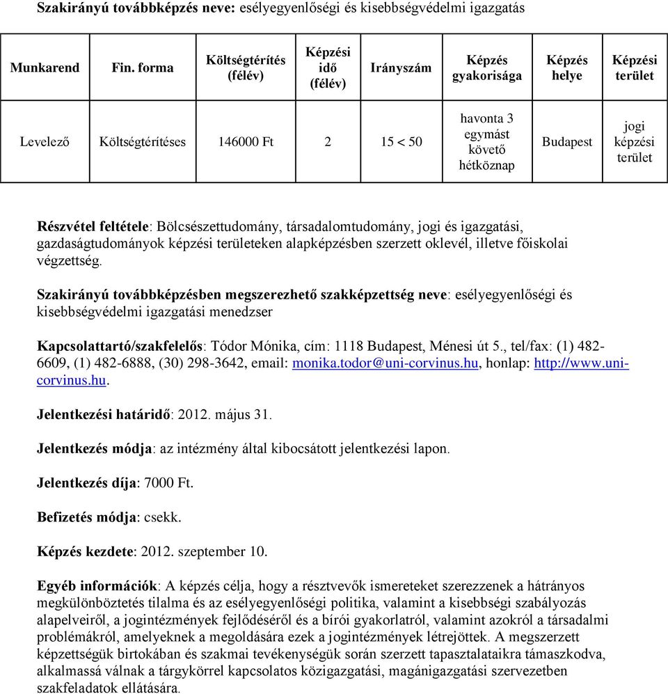 Kapcsolattartó/szakfelelős: Tódor Mónika, cím: 1118, Ménesi út 5., tel/fax: (1) 482-6609, (1) 482-6888, (30) 298-3642, email: monika.todor@uni-corvinus.hu, honlap: http://www.unicorvinus.hu. Jelentkezési határ: 2012.