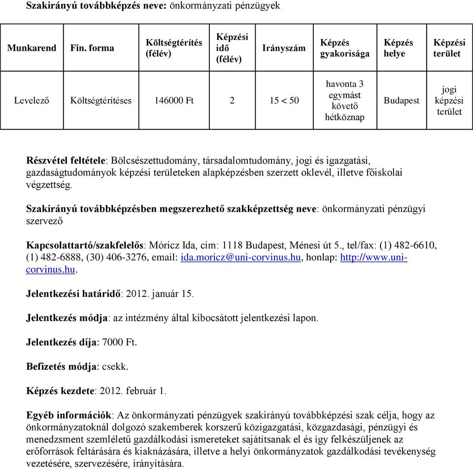 Ménesi út 5., tel/fax: (1) 482-6610, (1) 482-6888, (30) 406-3276, email: ida.moricz@uni-corvinus.hu, honlap: http://www.unicorvinus.hu. Jelentkezési határ: 2012. január 15. kezdete: 2012. február 1.