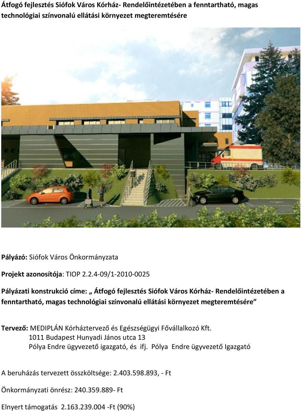 2.4-09/1-2010-0025 Pályázati konstrukció címe: Átfogó fejlesztés Siófok Város Kórház- Rendelőintézetében a fenntartható, magas technológiai színvonalú ellátási környezet