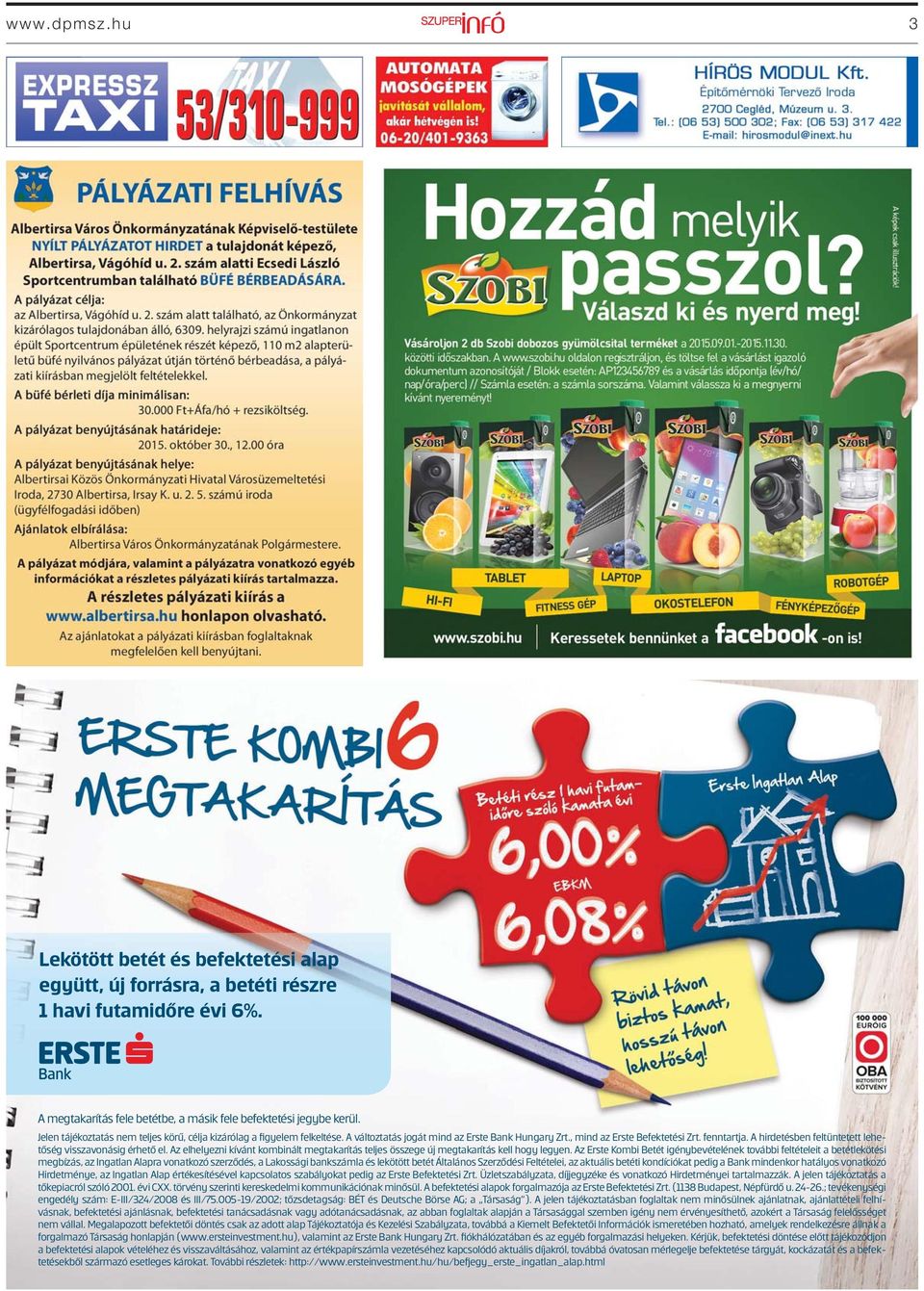 A hirdetésben feltüntetett lehetőség visszavonásig érhető el. Az elhelyezni kívánt kombinált megtakarítás teljes összege új megtakarítás kell hogy legyen.