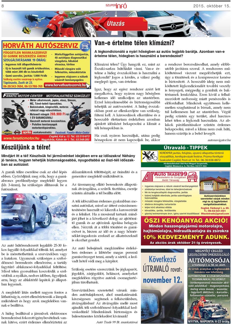 Azonban van-e értelme télen, hidegben is használni a berendezést? Klímázni télen? Úgy hangzik ez, mint az Északi-sarkra hűtőládát vinni. Van-e értelme a hideg évszakokban is használni a légkondit?