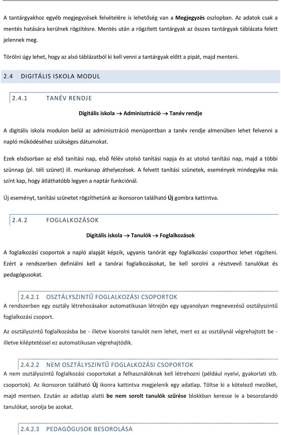 4 DIGITÁLIS ISKOLA MODUL 2.4.1 TANÉV RENDJE Digitális iskola Adminisztráció Tanév rendje A digitális iskola modulon belül az adminisztráció menüpontban a tanév rendje almenüben lehet felvenni a napló