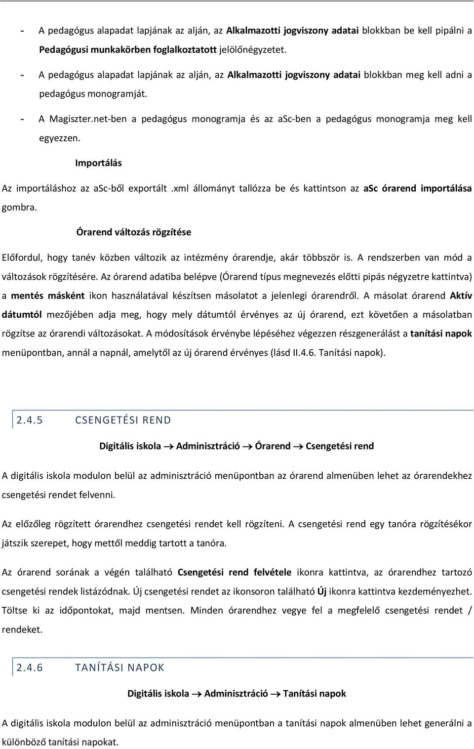 net-ben a pedagógus monogramja és az asc-ben a pedagógus monogramja meg kell egyezzen. Importálás Az importáláshoz az asc-ből exportált.