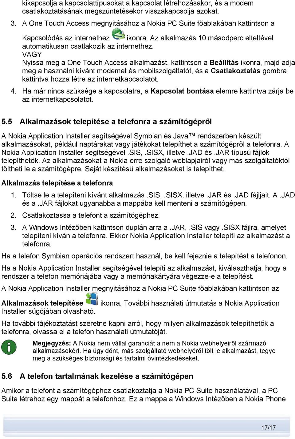 VAGY Nyissa meg a One Touch Access alkalmazást, kattintson a Beállítás ikonra, majd adja meg a használni kívánt modemet és mobilszolgáltatót, és a Csatlakoztatás gombra kattintva hozza létre az