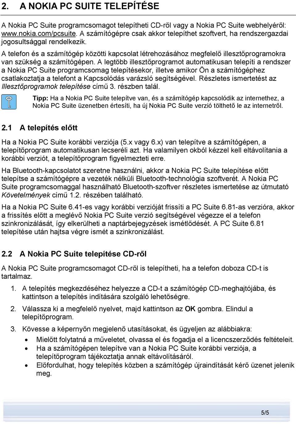 A telefon és a számítógép közötti kapcsolat létrehozásához megfelelő illesztőprogramokra van szükség a számítógépen.