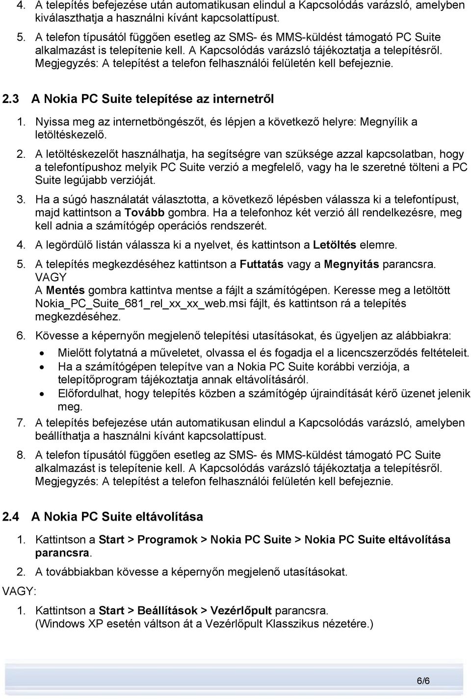 Megjegyzés: A telepítést a telefon felhasználói felületén kell befejeznie. 2.3 A Nokia PC Suite telepítése az internetről 1.