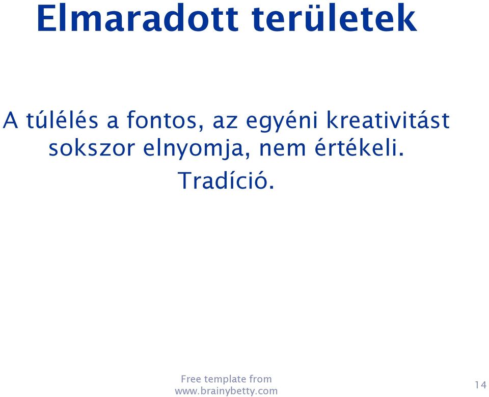 sokszor elnyomja, nem értékeli.