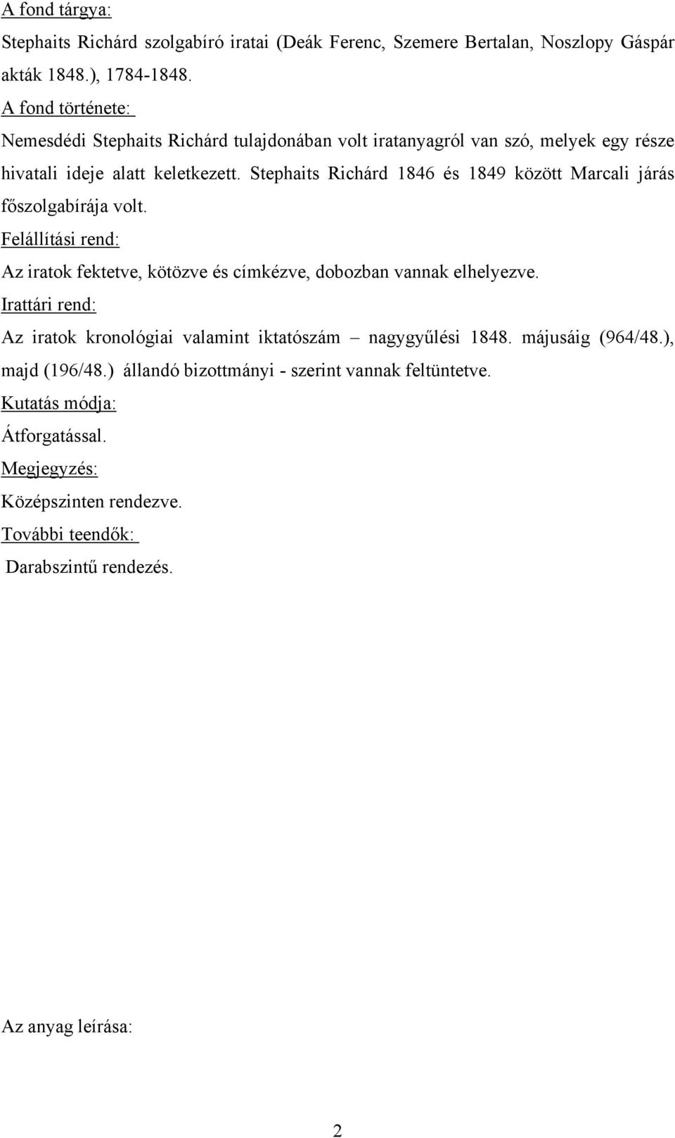 Stephaits Richárd 1846 és 1849 között Marcali járás főszolgabírája volt. Felállítási rend: Az iratok fektetve, kötözve és címkézve, dobozban vannak elhelyezve.