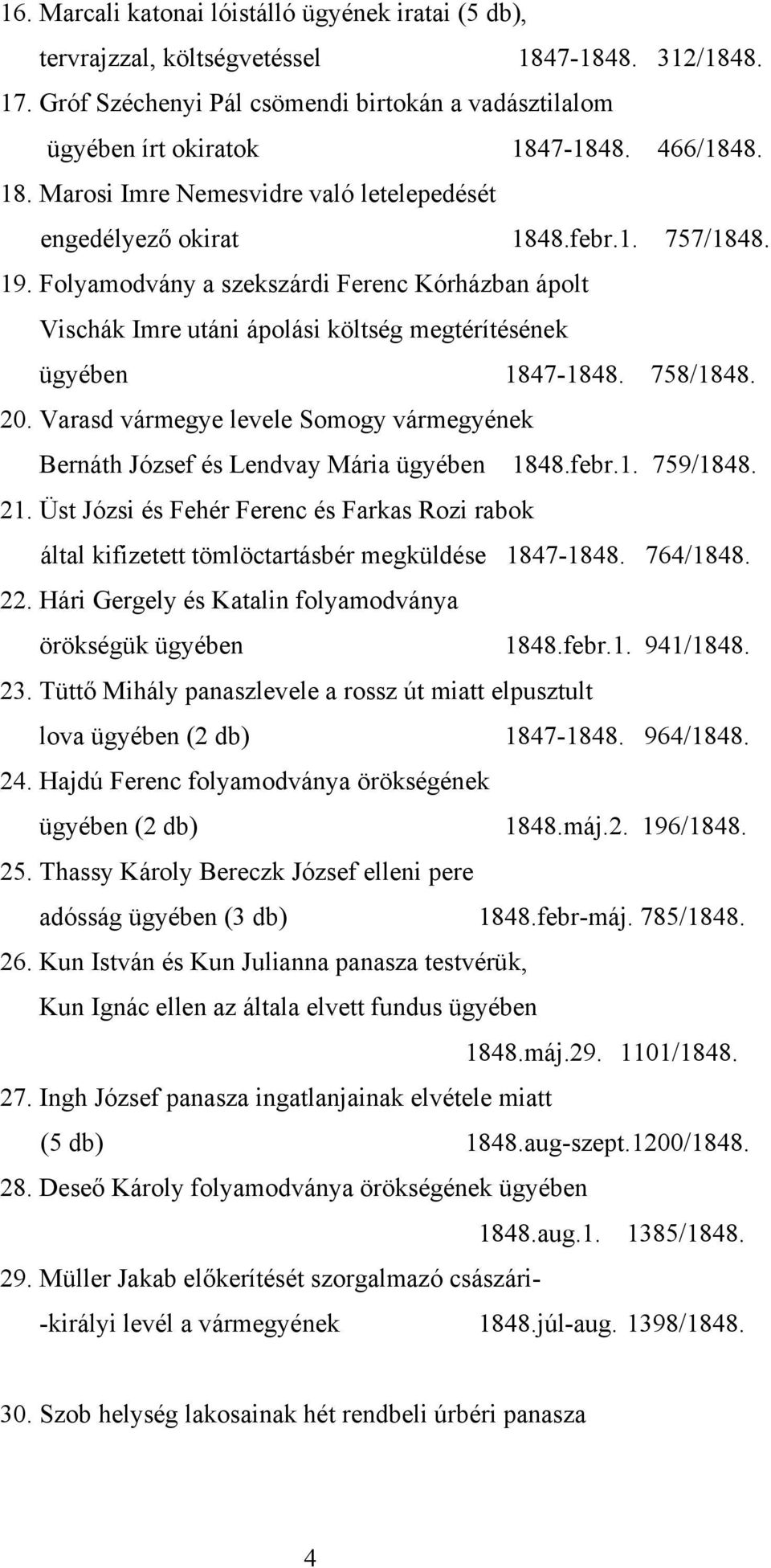 Folyamodvány a szekszárdi Ferenc Kórházban ápolt Vischák Imre utáni ápolási költség megtérítésének ügyében 1847-1848. 758/1848. 20.