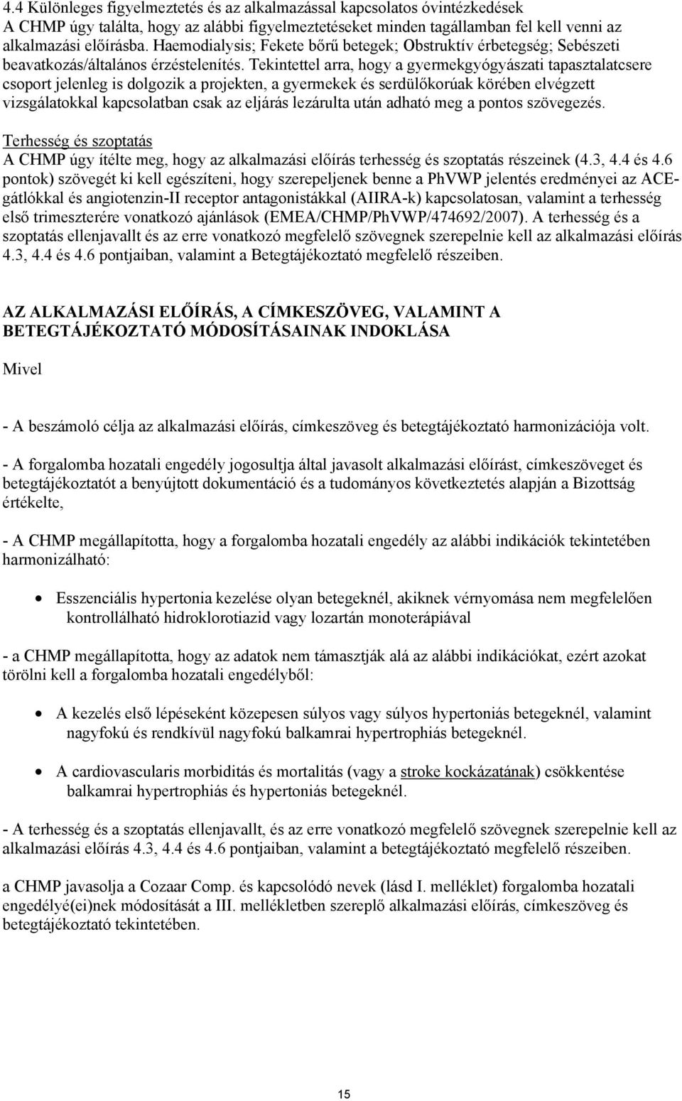 Tekintettel arra, hogy a gyermekgyógyászati tapasztalatcsere csoport jelenleg is dolgozik a projekten, a gyermekek és serdülőkorúak körében elvégzett vizsgálatokkal kapcsolatban csak az eljárás