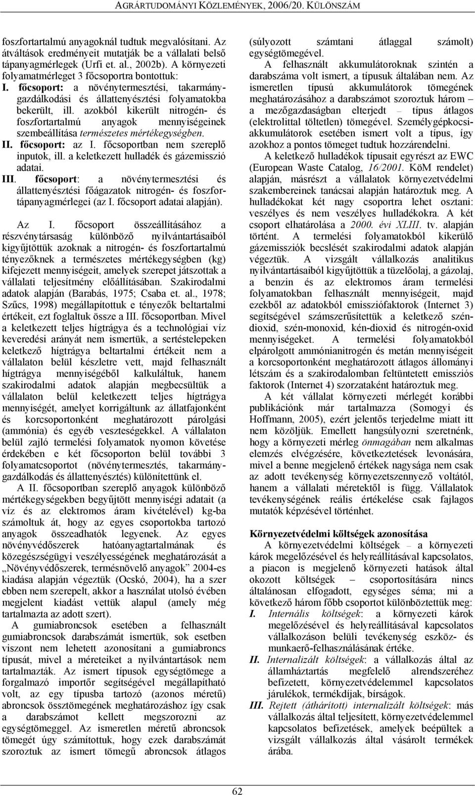 azokból kikerült nitrogén- és foszfortartalmú anyagok mennyiségeinek szembeállítása természetes mértékegységben. II. főcsoport: az I. főcsoportban nem szereplő inputok, ill.