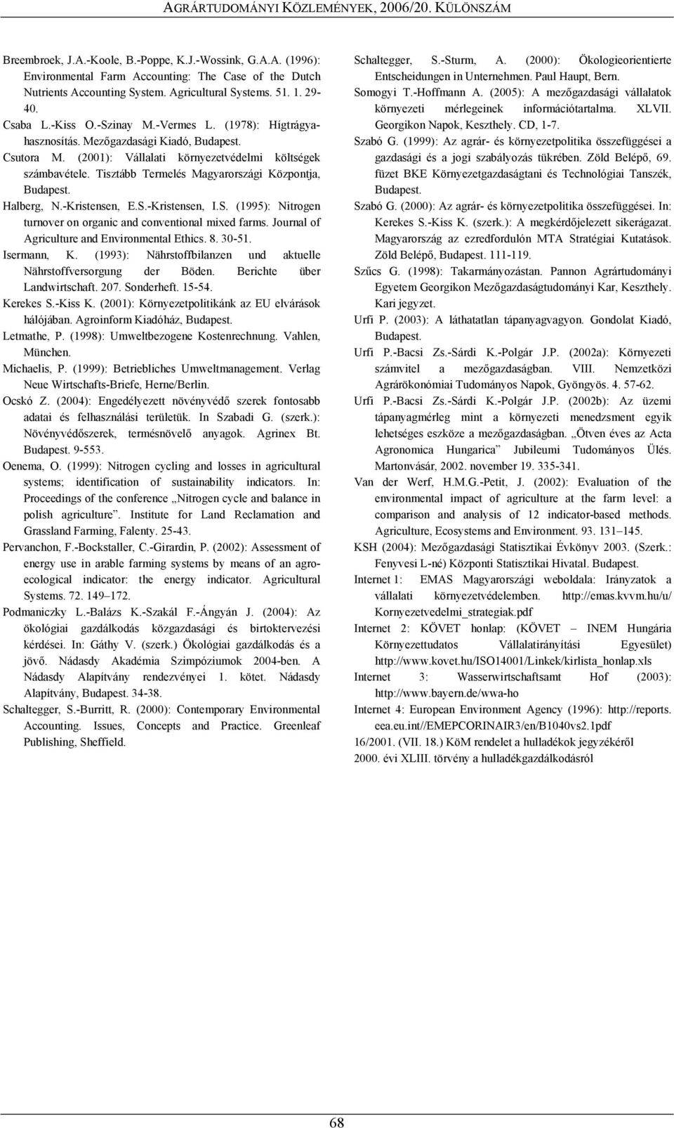 Tisztább Termelés Magyarországi Központja, Budapest. Halberg, N.-Kristensen, E.S.-Kristensen, I.S. (1995): Nitrogen turnover on organic and conventional mixed farms.