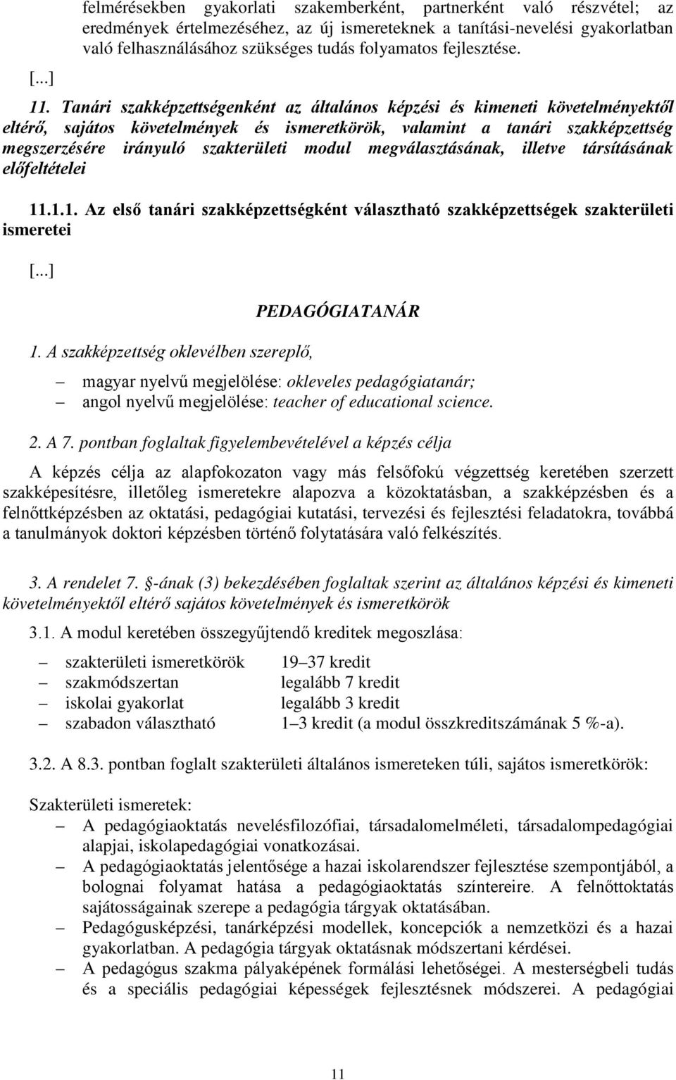 modul megválasztásának, illetve társításának előfeltételei 11.1.1. Az első tanári szakképzettségként választható szakképzettségek szakterületi ismeretei [...] 1.