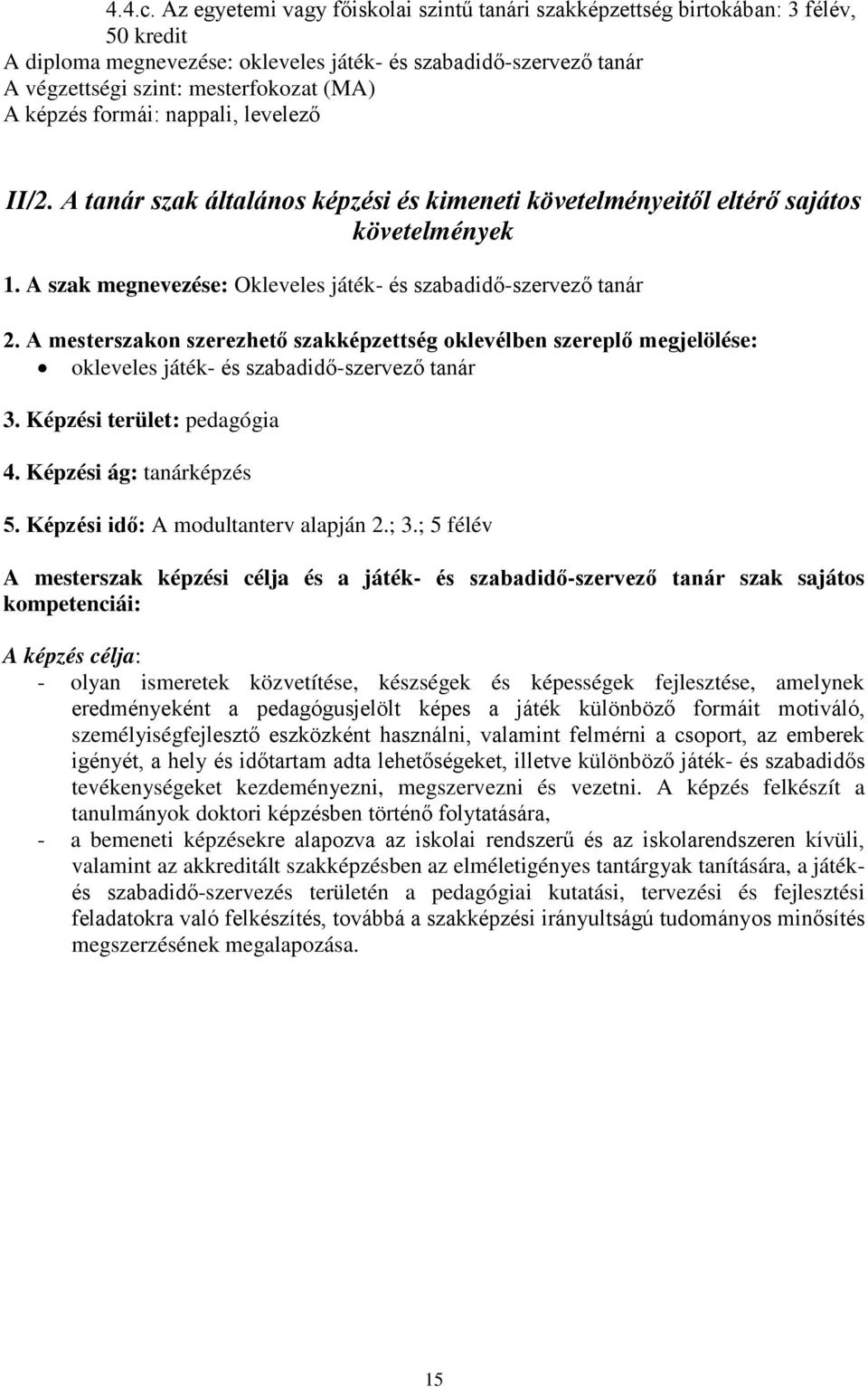 képzés formái: nappali, levelező II/2. A tanár szak általános képzési és kimeneti követelményeitől eltérő sajátos követelmények 1. A szak megnevezése: Okleveles játék- és szabadidő-szervező tanár 2.