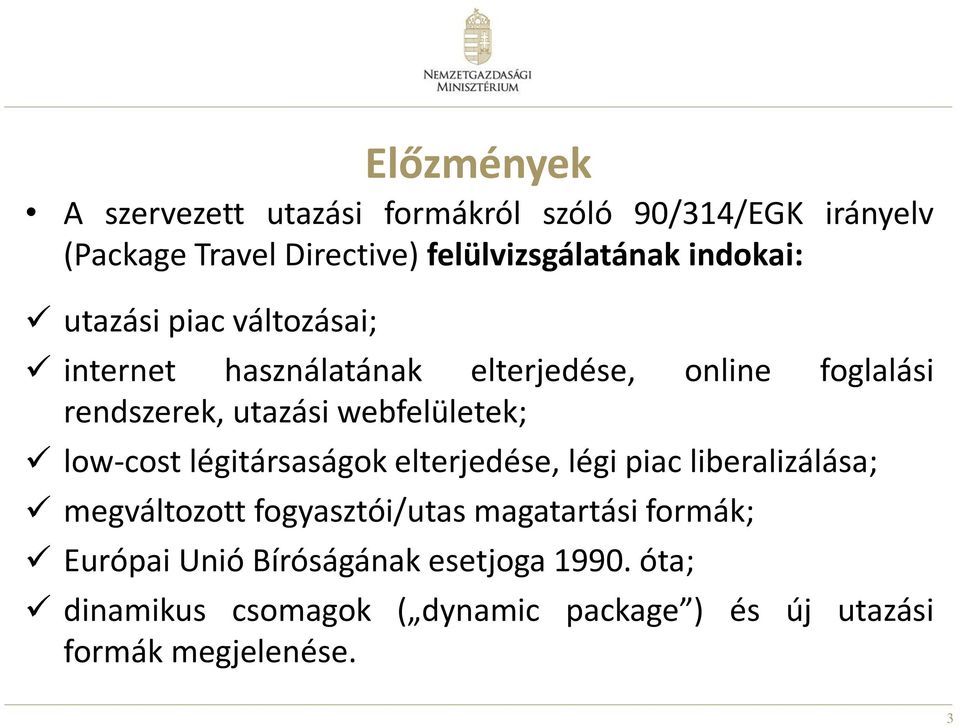 webfelületek; low-cost légitársaságok elterjedése, légi piac liberalizálása; megváltozott fogyasztói/utas