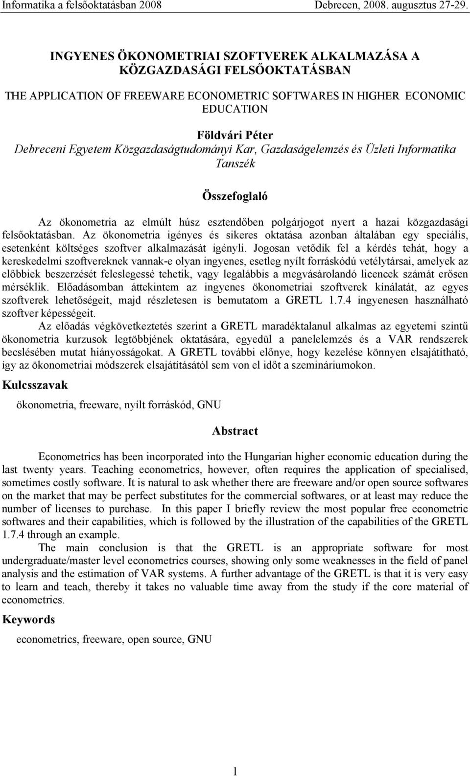 Az ökonometria igényes és sikeres oktatása azonban általában egy speciális, esetenként költséges szoftver alkalmazását igényli.