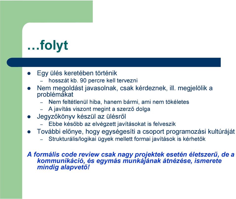 ülésrıl Ebbe késıbb az elvégzett javításokat is felveszik További elınye, hogy egységesíti a csoport programozási kultúráját Strukturális/logikai