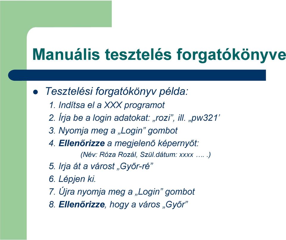 Nyomja meg a Login gombot 4. Ellenırizze a megjelenı képernyıt: (Név: Róza Rozál, Szül.