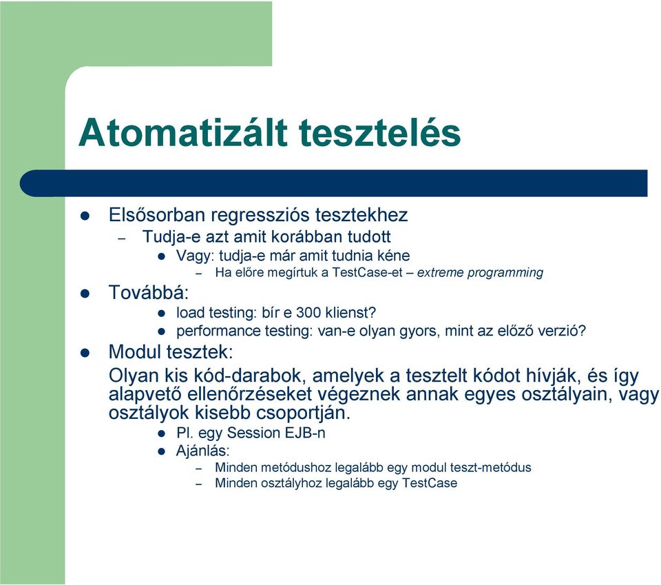 Modul tesztek: Olyan kis kód-darabok, amelyek a tesztelt kódot hívják, és így alapvetı ellenırzéseket végeznek annak egyes osztályain, vagy