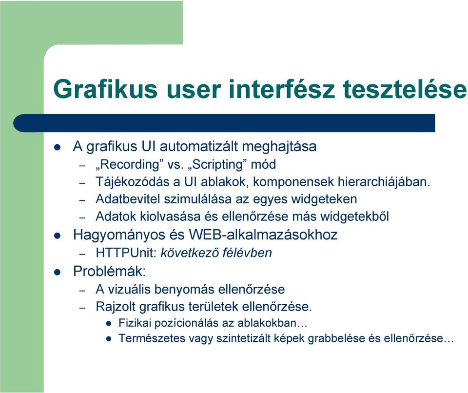Adatbevitel szimulálása az egyes widgeteken Adatok kiolvasása és ellenırzése más widgetekbıl Hagyományos és