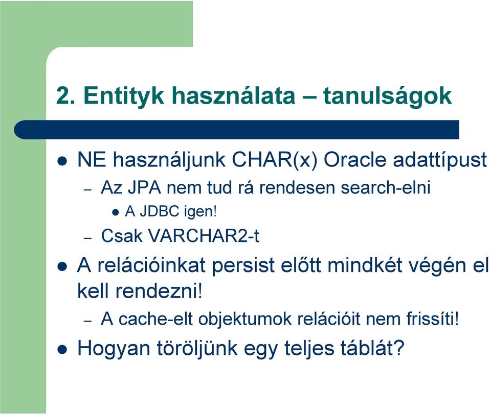 Csak VARCHAR2-t A relációinkat persist elıtt mindkét végén el kell