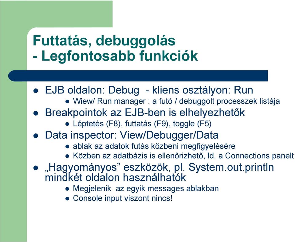 View/Debugger/Data ablak az adatok futás közbeni megfigyelésére Közben az adatbázis is ellenırizhetı, ld.