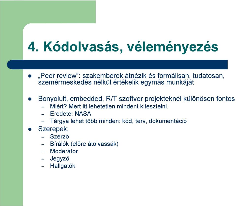 különösen fontos Miért? Mert itt lehetetlen mindent kitesztelni.