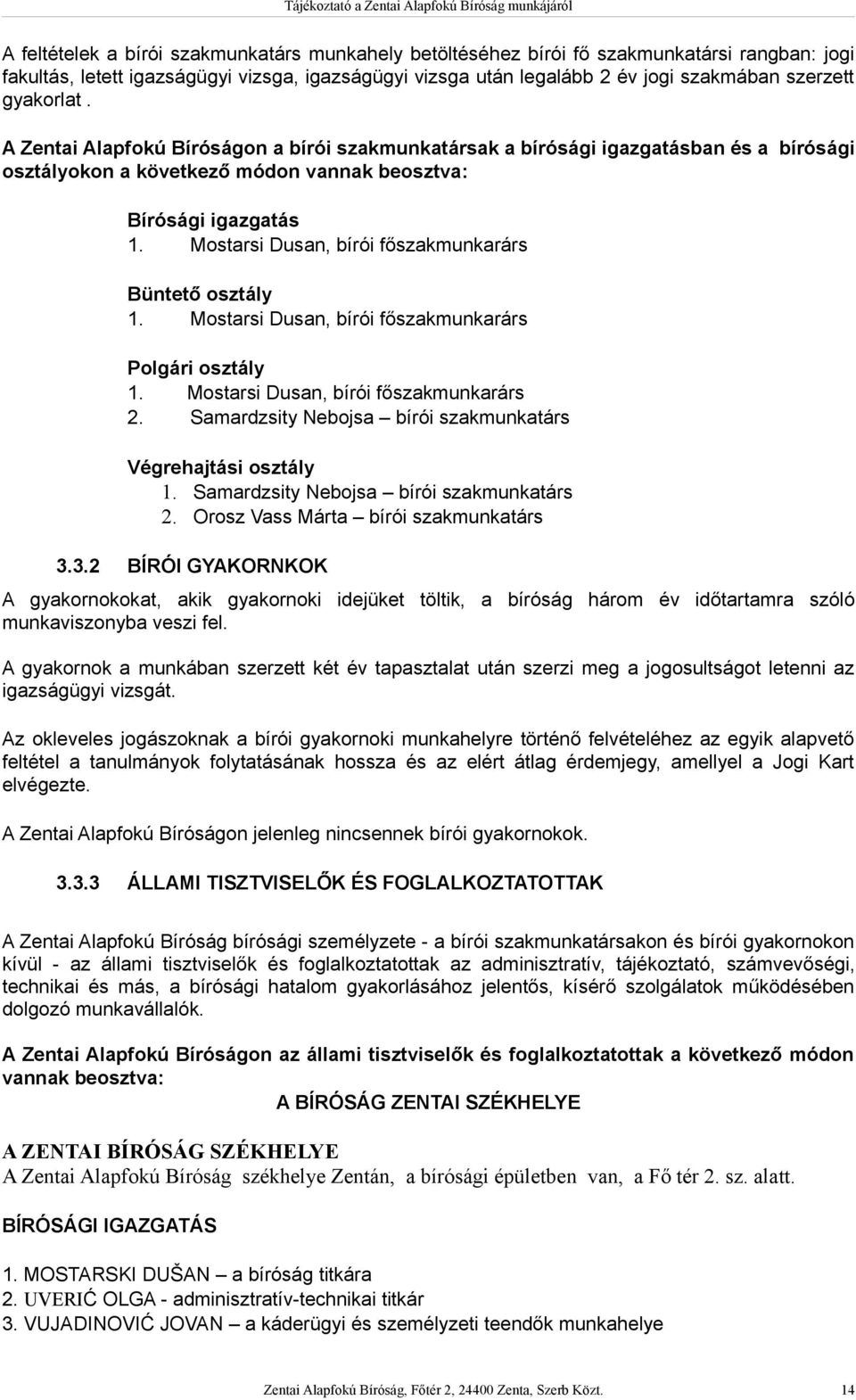 Mostarsi Dusan, bírói főszakmunkarárs Büntető osztály 1. Mostarsi Dusan, bírói főszakmunkarárs Polgári osztály 1. Mostarsi Dusan, bírói főszakmunkarárs 2.