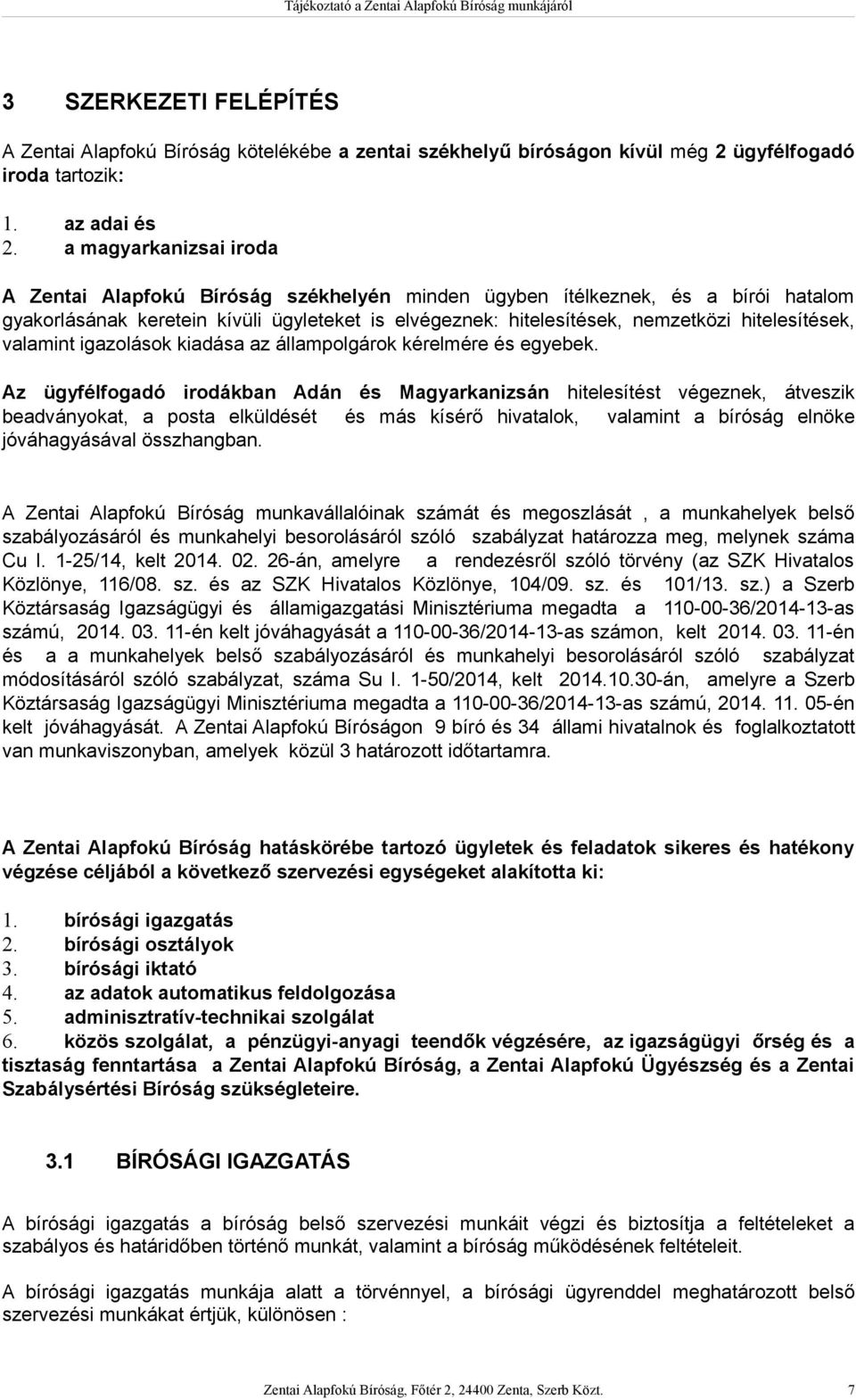 hitelesítések, valamint igazolások kiadása az állampolgárok kérelmére és egyebek.