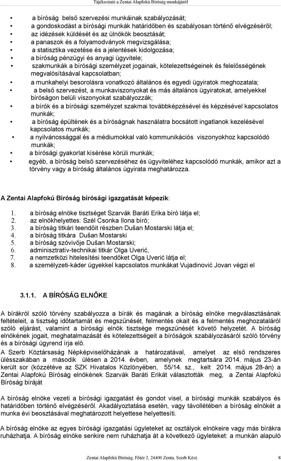 felelősségének megvalósításával kapcsolatban; a munkahelyi besorolásra vonatkozó általános és egyedi ügyiratok meghozatala; a belső szervezést, a munkaviszonyokat és más általános ügyiratokat,