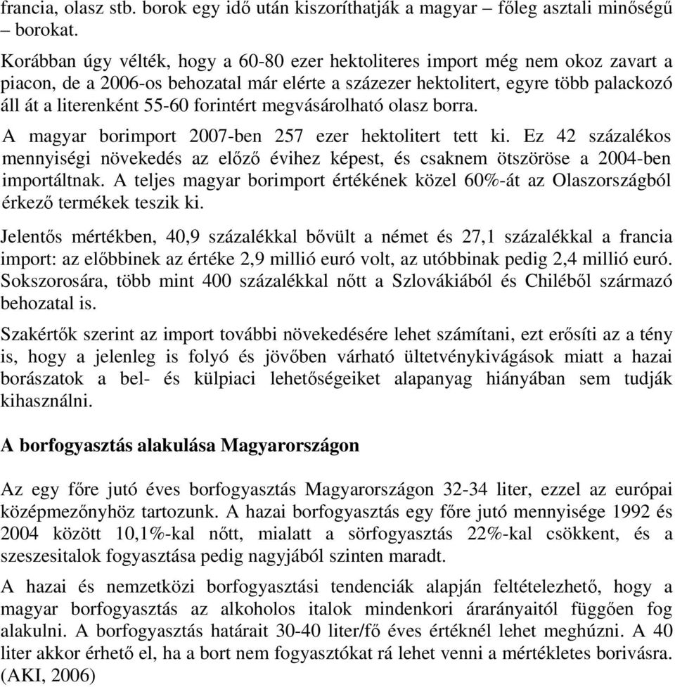 forintért megvásárolható olasz borra. A magyar borimport 2007-ben 257 ezer hektolitert tett ki.