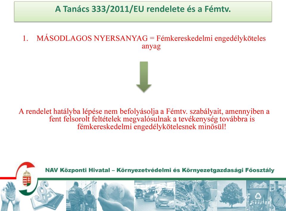 hatályba lépése nem befolyásolja a Fémtv.