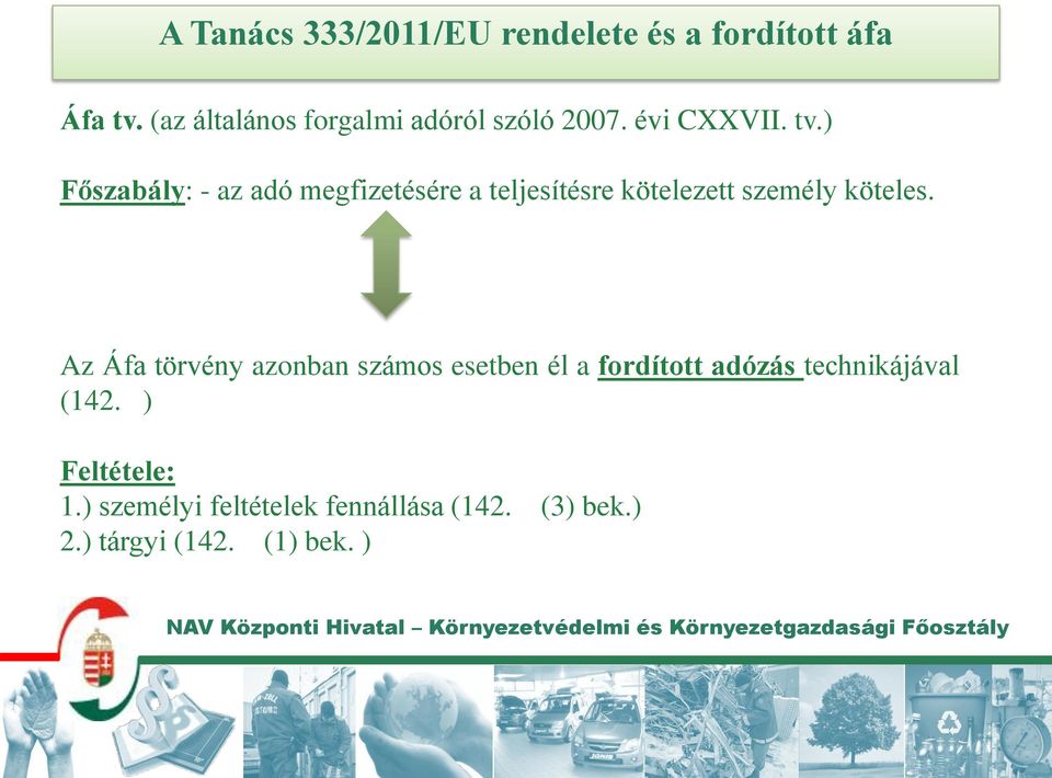 ) Főszabály: - az adó megfizetésére a teljesítésre kötelezett személy köteles.