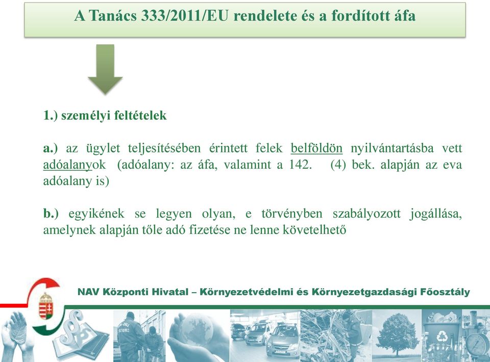 (adóalany: az áfa, valamint a 142. (4) bek. alapján az eva adóalany is) b.