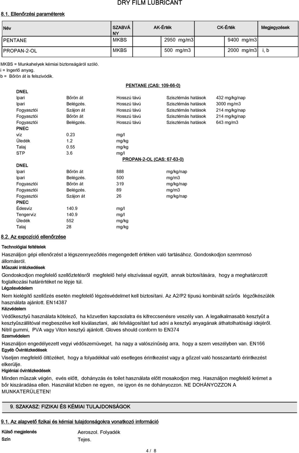 Hosszú távú Szisztémás hatások 3000 mg/m3 Fogyasztói Szájon át Hosszú távú Szisztémás hatások 214 mg/kg/nap Fogyasztói Bőrön át Hosszú távú Szisztémás hatások 214 mg/kg/nap Fogyasztói Belégzés.