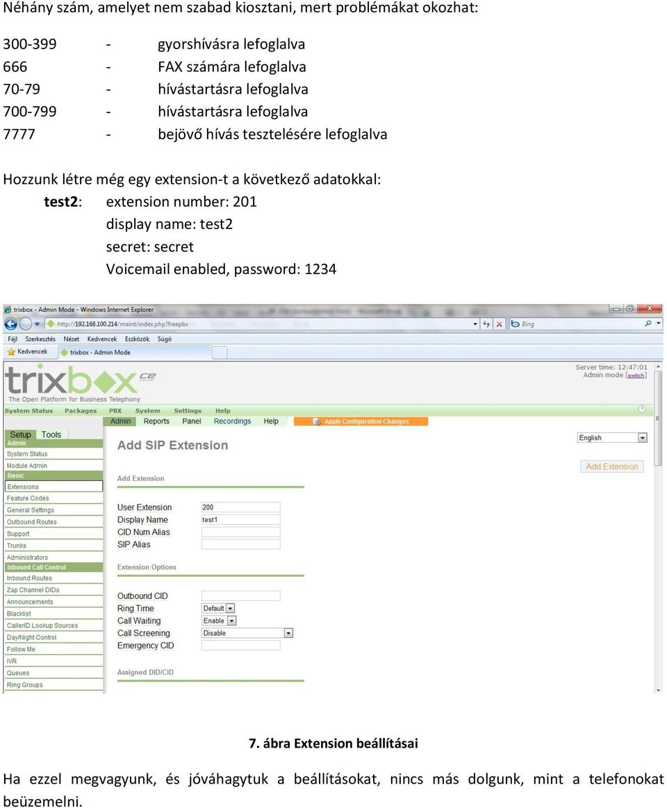 egy extension-t a következő adatokkal: test2: extension number: 201 display name: test2 secret: secret Voicemail enabled, password: