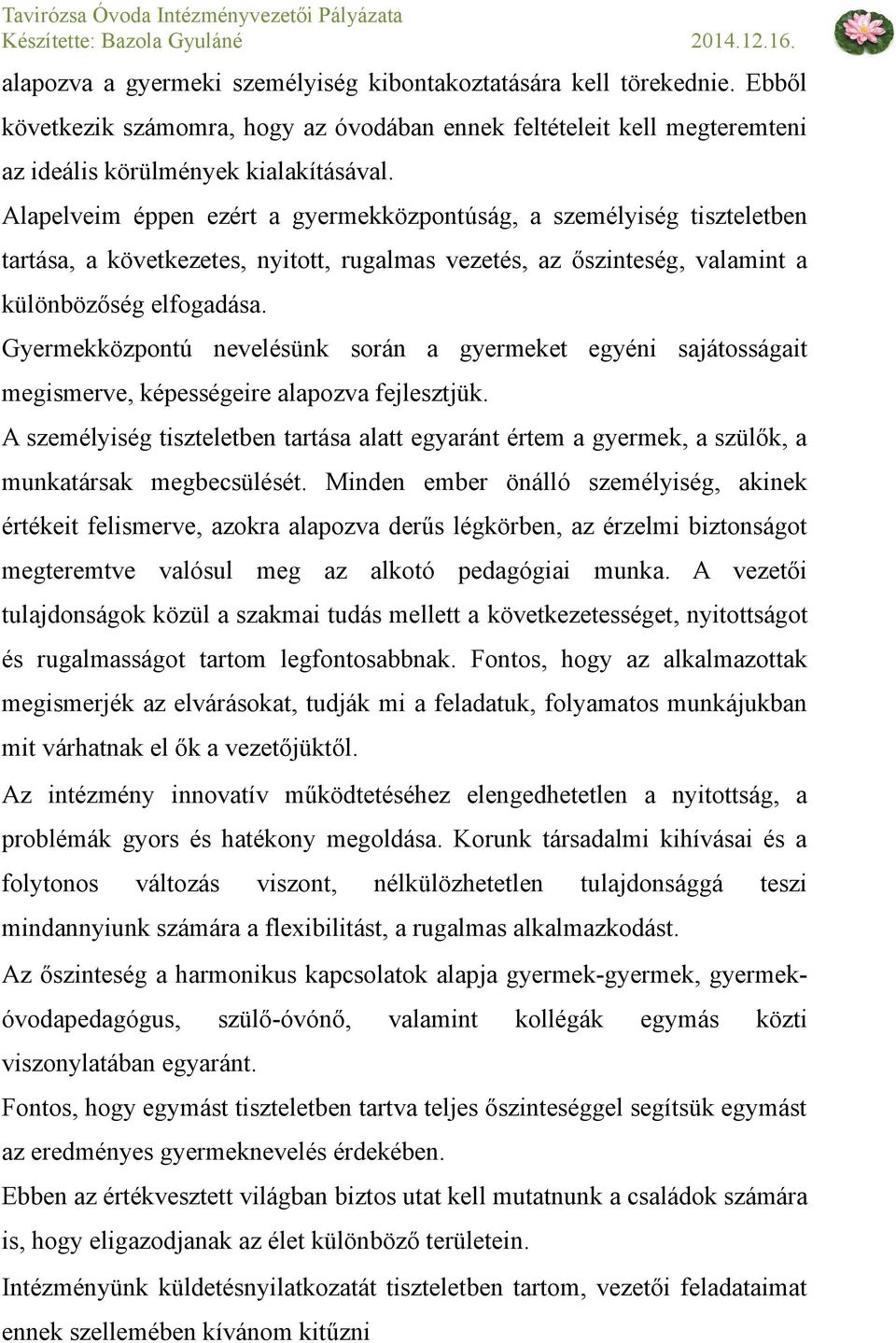 Gyermekközpontú nevelésünk során a gyermeket egyéni sajátosságait megismerve, képességeire alapozva fejlesztjük.