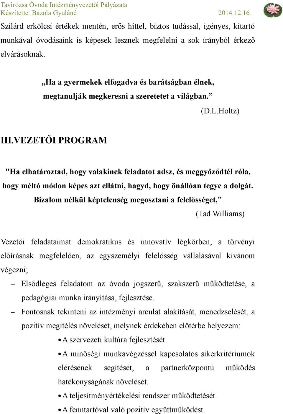 VEZETŐI PROGRAM "Ha elhatároztad, hogy valakinek feladatot adsz, és meggyőződtél róla, hogy méltó módon képes azt ellátni, hagyd, hogy önállóan tegye a dolgát.
