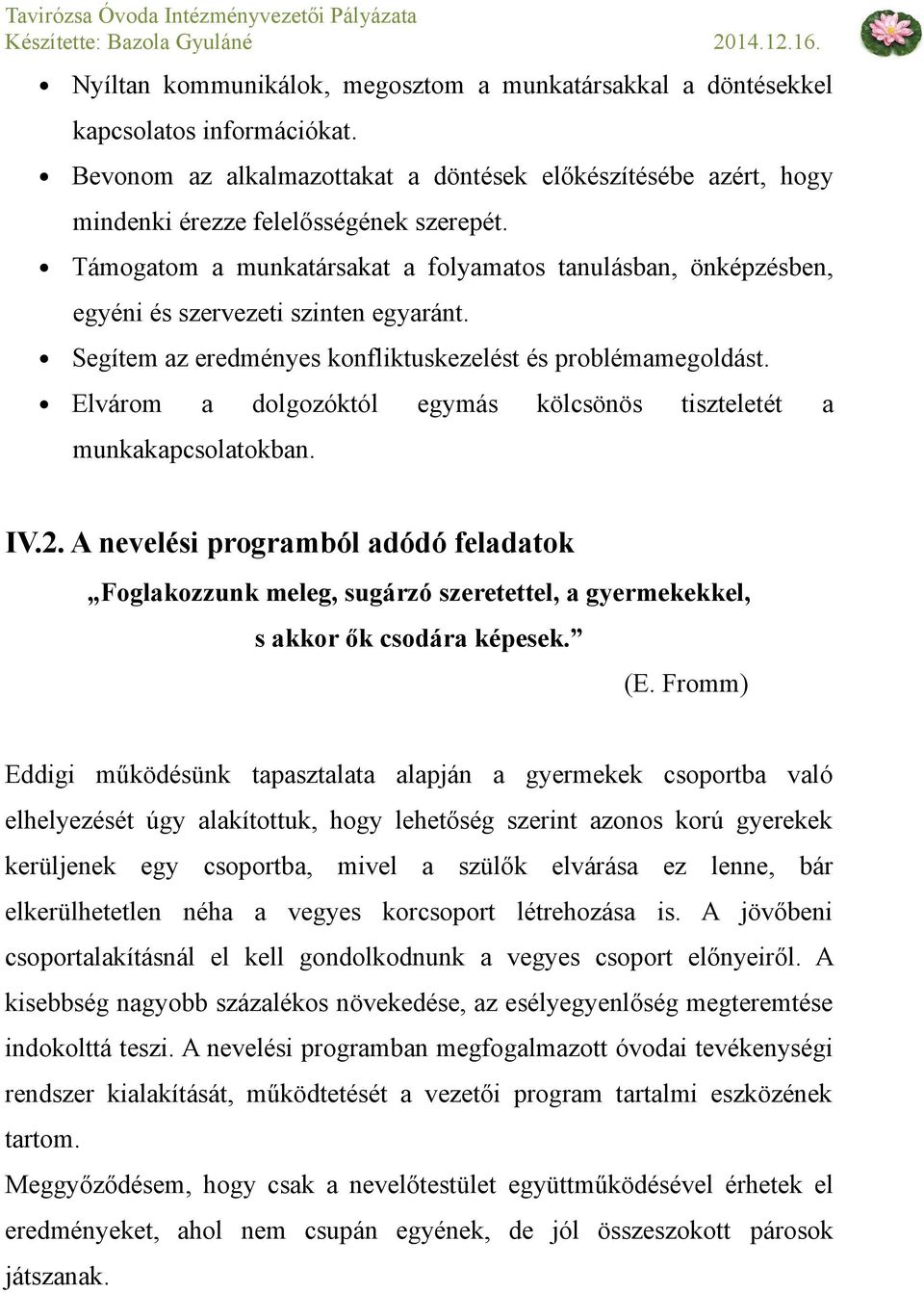 Elvárom a dolgozóktól egymás kölcsönös tiszteletét a munkakapcsolatokban. IV.2.