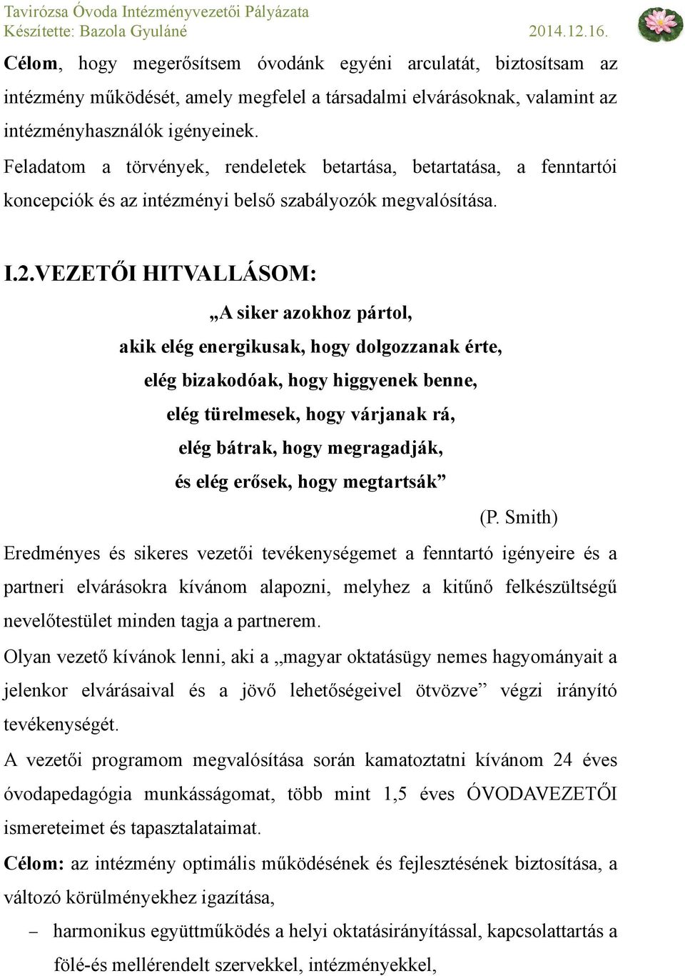 VEZETŐI HITVALLÁSOM: A siker azokhoz pártol, akik elég energikusak, hogy dolgozzanak érte, elég bizakodóak, hogy higgyenek benne, elég türelmesek, hogy várjanak rá, elég bátrak, hogy megragadják, és