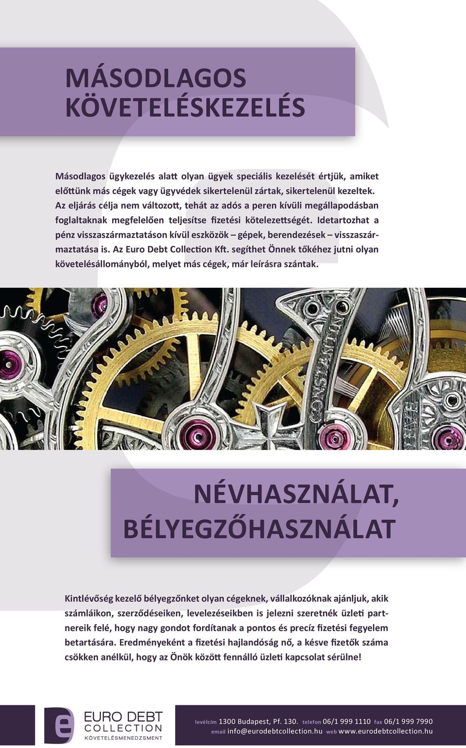 Idetartozhat a pénz visszaszármaztatáson kívül eszközök gépek, berendezések visszaszármaztatása is. Az Euro Debt Collection Kft.