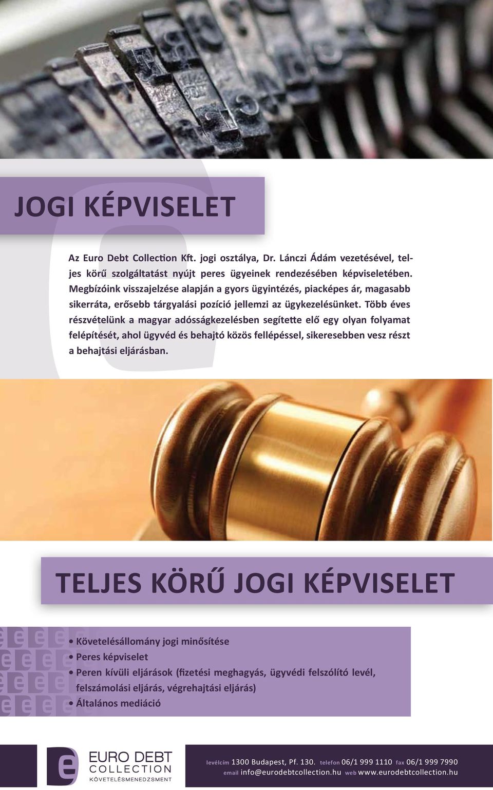 Több éves részvételünk a magyar adósságkezelésben segítette elő egy olyan folyamat felépítését, ahol ügyvéd és behajtó közös fellépéssel, sikeresebben vesz részt a behajtási eljárásban.