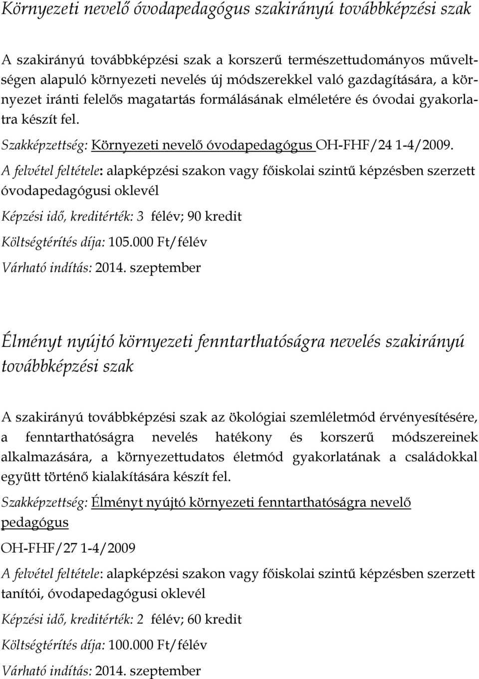 óvodapedagógusi oklevél Képzési idő, kreditérték: 3 félév; 90 kredit Költségtérítés díja: 105.