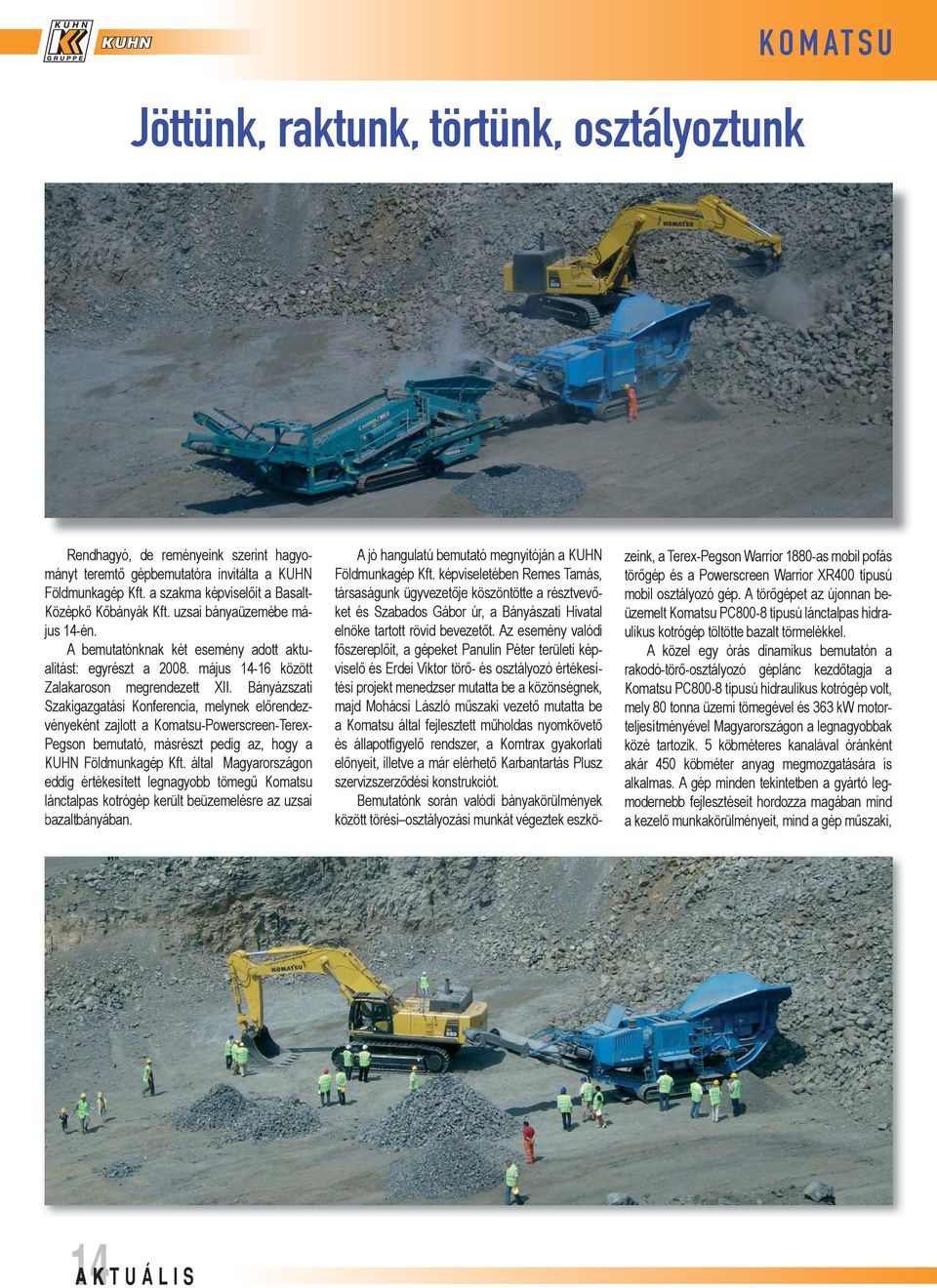 Bányázszati Szakigazgatási Konferencia, melynek előrendezvényeként zajlott a Komatsu-Powerscreen-Terex- Pegson bemutató, másrészt pedig az, hogy a KUHN Földmunkagép Kft.